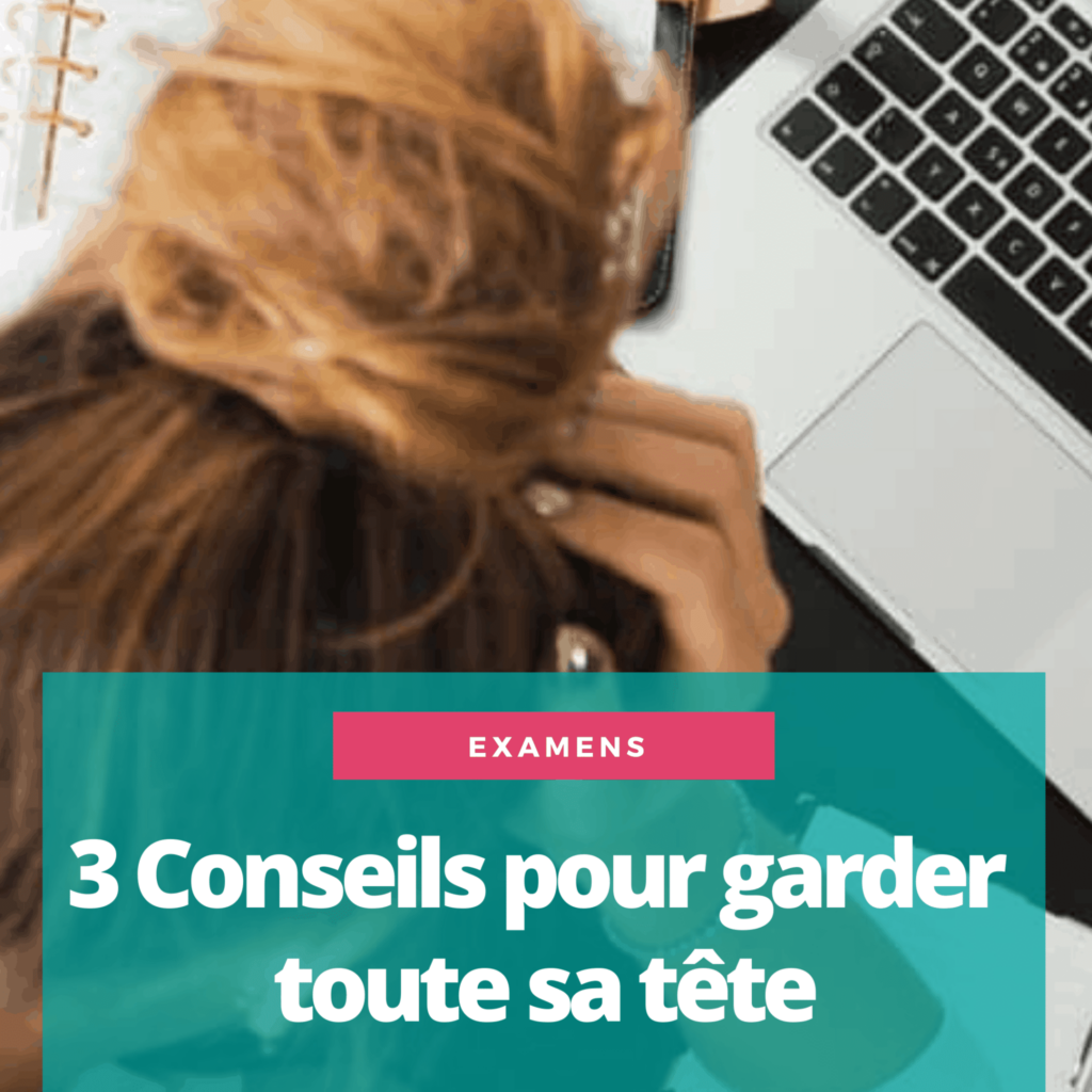 3 conseils pour garder toute sa tete pendant les examens