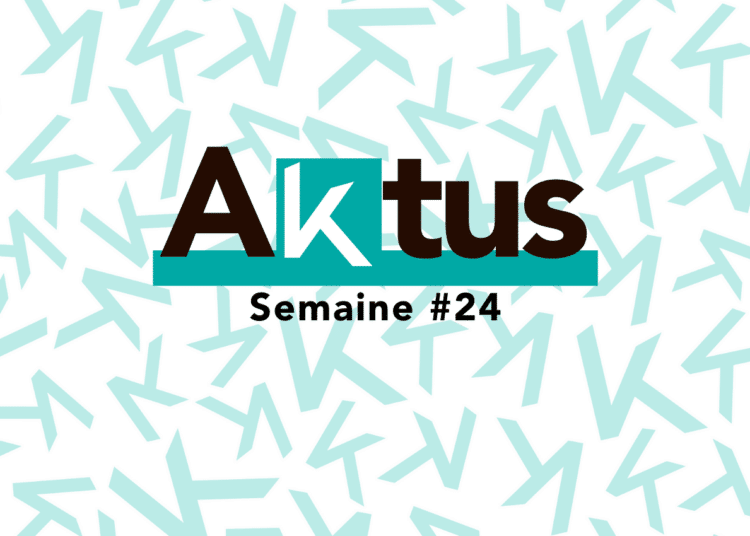 Les Aktus de la semaine – S24
