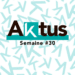 Les Aktus de la semaine – S30