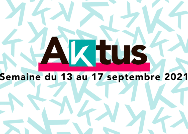 Les Aktus de la semaine du 13 au 17 septembre 2021