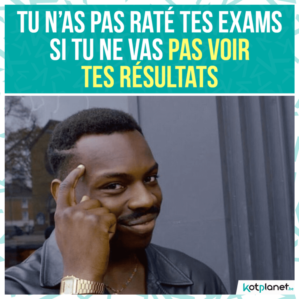 meme pas rate exam si tu regardes pas resultats