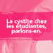 La cystite chez les étudiants, parlons-en.
