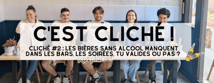 Cliché #2 : les bières sans alcool manquent dans les bars, les soirées, tu valides ou pas ?