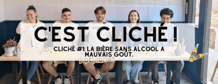 Cliché #2 : les bières sans alcool manquent dans les bars, les soirées, tu valides ou pas ?
