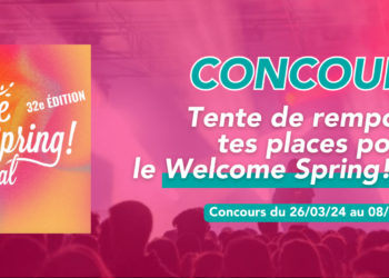 – CONCOURS TERMINÉ – Gagne tes places pour le Welcome Spring! Festival
