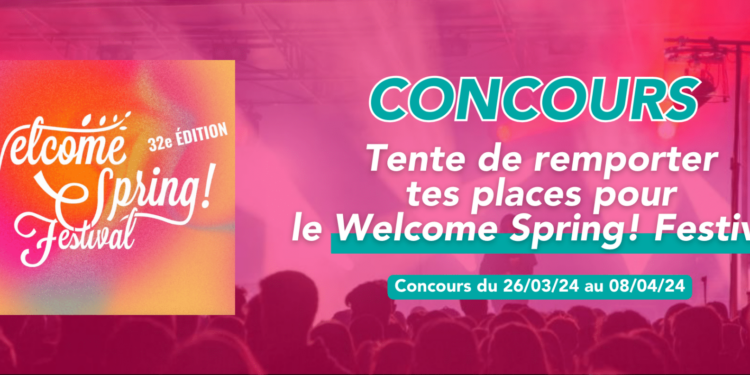 – CONCOURS TERMINÉ – Gagne tes places pour le Welcome Spring! Festival