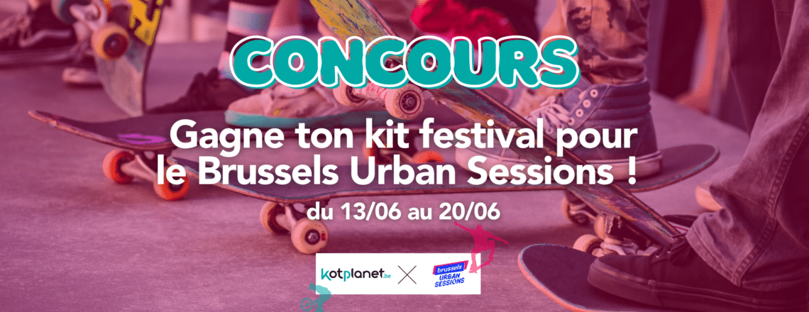 – CONCOURS TERMINÉ – Gagne ton kit festival pour le Brussels Urban Sessions ! 